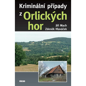 Kriminální případy z Orlických hor -  Zdeněk Hlaváček