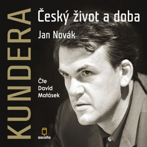 Kundera: Český život a doba -  David Matásek