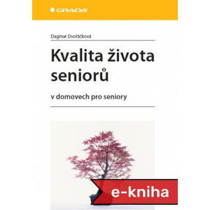 Kvalita života seniorů: v domovech pro seniory - Dagmar Dvořáčková [E-kniha]