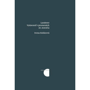 Landerer: Vydavateľ v premenách 18. storočia -  Ivona Kollárová