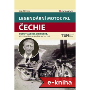 Legendární motocykl Čechie: Osudy Albina Liebische, konstruktéra nejdelších motocyklů - Jan Němec [E-kniha]