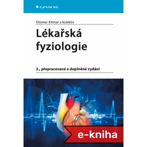 Lékařská fyziologie: 2., přepracované a doplněné vydání - Otomar Kittnar, kolektiv a [E-kniha]