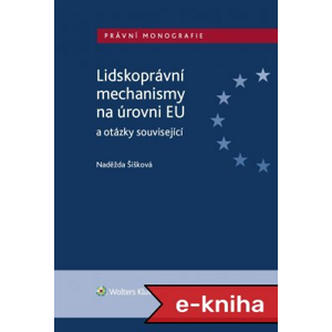 Lidskoprávní mechanismy na úrovni EU a otázky související - Naděžda Šišková [E-kniha]