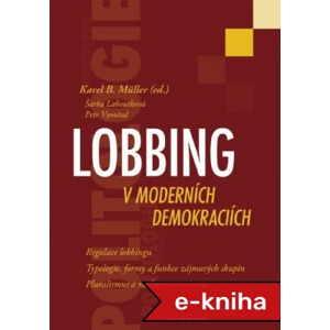 Lobbing v moderních demokraciích - Karel B. Müller, Šárka Laboutková, Petr Vymětal [E-kniha]