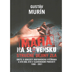 Mafia na Slovensku - stručné dejiny zla -  Gustáv Murín