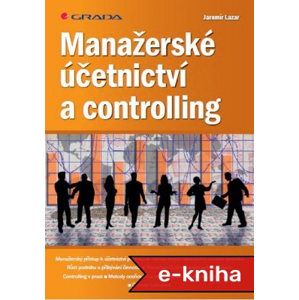 Manažerské účetnictví a controlling - Jaromír Lazar [E-kniha]