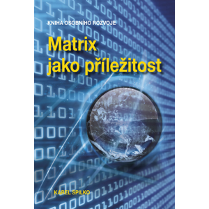 Matrix jako příležitost -  Karel Spilko