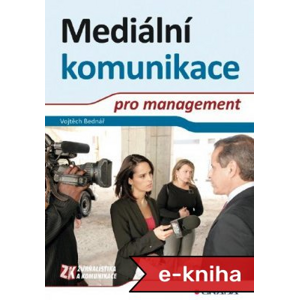 Mediální komunikace pro management - Vojtěch Bednář [E-kniha]