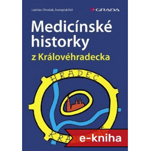 Medicínské historky z Královéhradecka - Ladislav Chrobák, Svatopluk Káš [E-kniha]