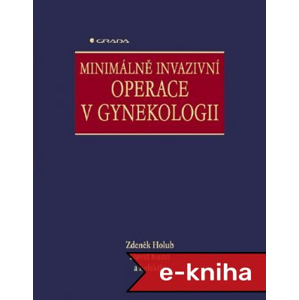 Minimálně invazivní operace v gynekologii - Zdeněk Holub, David Kužel, kolektiv a [E-kniha]
