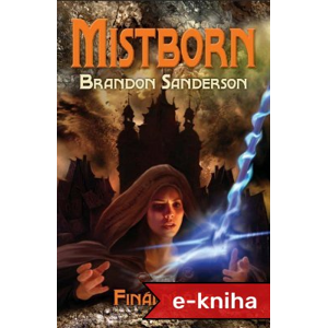 Mistborn: Finální říše - Brandon Sanderson [E-kniha]