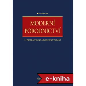 Moderní porodnictví: 2., přepracované a doplněné vydání - Aleš Roztočil, kolektiv a [E-kniha]