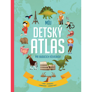 Môj detský atlas pre budúcich vševedkov! -  Autor Neuveden
