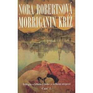 Morriganin kríž Časť 1.: Trilógia o hlbokej láske a veľkom utrpení - Nora Robertsová [kniha]