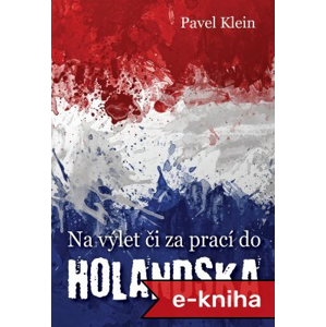 Na výlet čí za prací do Holandska - Pavel Klein [E-kniha]