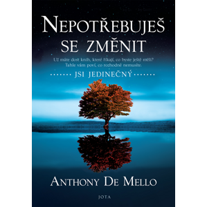 Nepotřebuješ se změnit -  Anthony de Mello