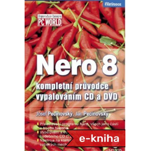 Nero 8: kompletní průvodce vypalováním CD a DVD - Josef Pecinovský, Jan Pecinovský [E-kniha]