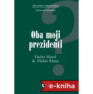 Oba moji prezidenti: Václav Havel & Václav Klaus - Emanuel Mandler [E-kniha]