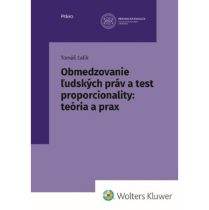 Obmedzovanie ľudských práv a test proporcionality:teória a prax -  Tomáš Ľalík