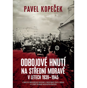 Odbojové hnutí na střední Moravě v letech 1939-1945 -  Pavel Kopeček