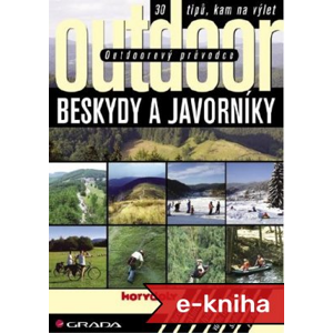 Outdoorový průvodce - Beskydy a Javorníky: 30 tipů, kam na výlet - Jakub Turek, kolektiv a [E-kniha]