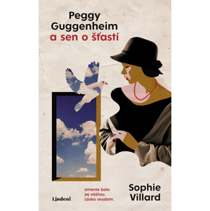 Peggy Guggenheim a sen o šťastí -  Sophie Villardová