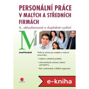 Personální práce v malých a středních firmách: 4., aktualizované a doplněné vydání - Josef Koubek [E-kniha]