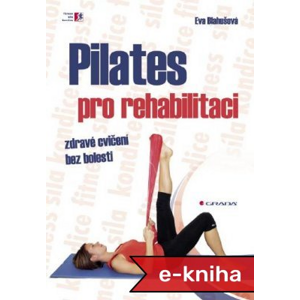 Pilates pro rehabilitaci - Eva Blahušová [E-kniha]