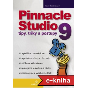Pinnacle Studio 9: tipy, triky a postupy - Josef Pecinovský [E-kniha]
