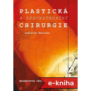 Plastická a rekonstrukční chirurgie - Ladislav Bařinka [E-kniha]