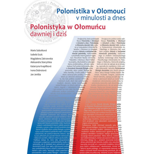 Polonistika v Olomouci v minulosti a dnes / Polonistyka w Ołomucu dawniej i dziť -  Izabela Szulc
