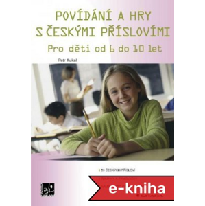 Povídání a hry s českými příslovími: Pro děti od 6 do 10 let - Petr Kukal [E-kniha]