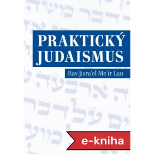 Praktický judaismus - Jisra’el Me’ir Lau [E-kniha]