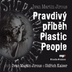 Pravdivý příběh Plastic People - Ivan Martin Jirous [audiokniha]