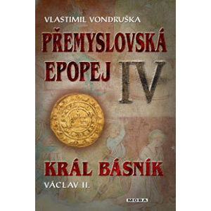 Přemyslovská epopej IV: Král básník Václav II. - Vlastimil Vondruška [kniha]