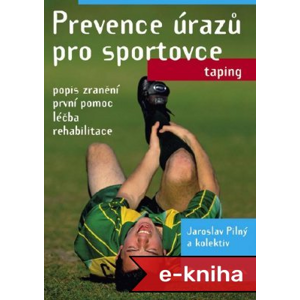 Prevence úrazů pro sportovce - Jaroslav Pilný, kolektiv a [E-kniha]