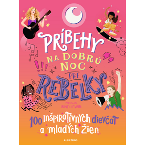 Príbehy na dobrú noc pre rebelky: 100 inšpiratívnych dievčat a mladých žien -  Nikoleta Frantová