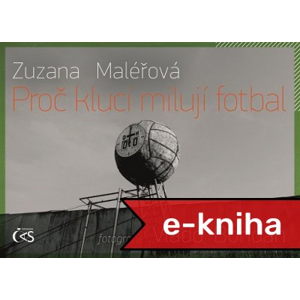 Proč kluci milují fotbal - Zuzana Maléřová [E-kniha]