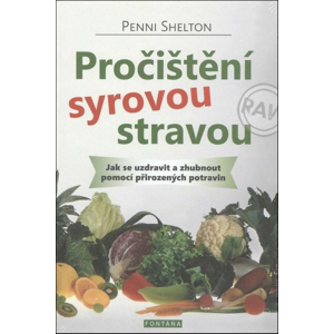 Pročištění syrovou stravou: Jak se uzdravit a zhubnout pomocí přirozených potravin - Penni Shelton [kniha]