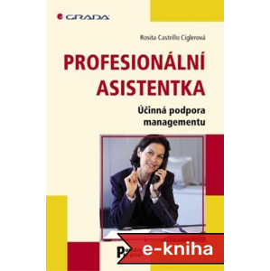 Profesionální asistentka: Účinná podpora managementu - Rosita Castrillo Ciglerová [E-kniha]