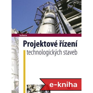Projektové řízení technologických staveb - Ivo Roušar [E-kniha]