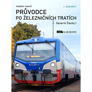 Průvodce po železničních tratích | Severní Čechy I -  Kolektiv autorů