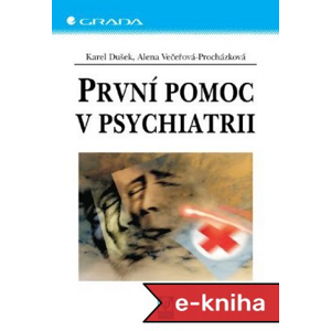 První pomoc v psychiatrii - Karel Dušek, Alena Večeřová-Procházková [E-kniha]