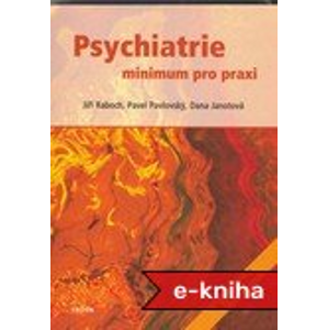 Psychiatrie: minimum pro praxi - Jiří Raboch, Pavel Pavlovský, Dana Janotová [E-kniha]
