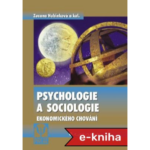 Psychologie a sociologie ekonomického chování - Zuzana Hubinková, kolektiv a [E-kniha]