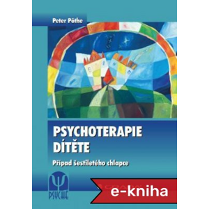 Psychoterapie dítěte: Případ šestiletého chlapce - Peter Pöthe [E-kniha]
