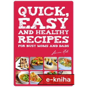 Quick, Easy and Healthy Recipes for busy Moms and Dads - Lauren Hobs [E-kniha]