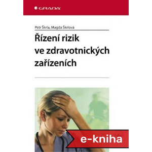 Řízení rizik ve zdravotnických zařízeních - Petr Škrla, Magda Škrlová [E-kniha]