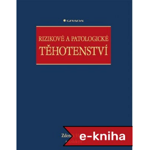 Rizikové a patologické těhotenství - Zdeněk Hájek, kolektiv a [E-kniha]