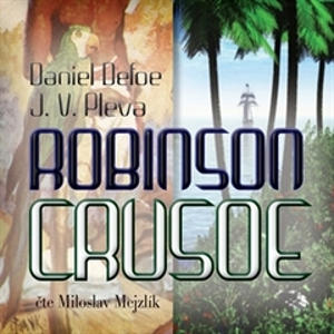 Robinson Crusoe - Daniel Defoe, Josef Věromír Pleva [audiokniha]